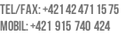 Tel/fax: +421 42 471 15 75
Mobil: +421  915  740  424
