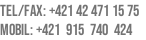 Tel/fax: +421 42 471 15 75
Mobil: +421  915  740  424
